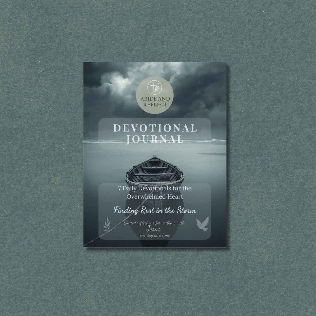 Finding Rest in the Storm: 7 - Day Devotional Journal for Peace in Anxiety & Fear - Abide and Reflect