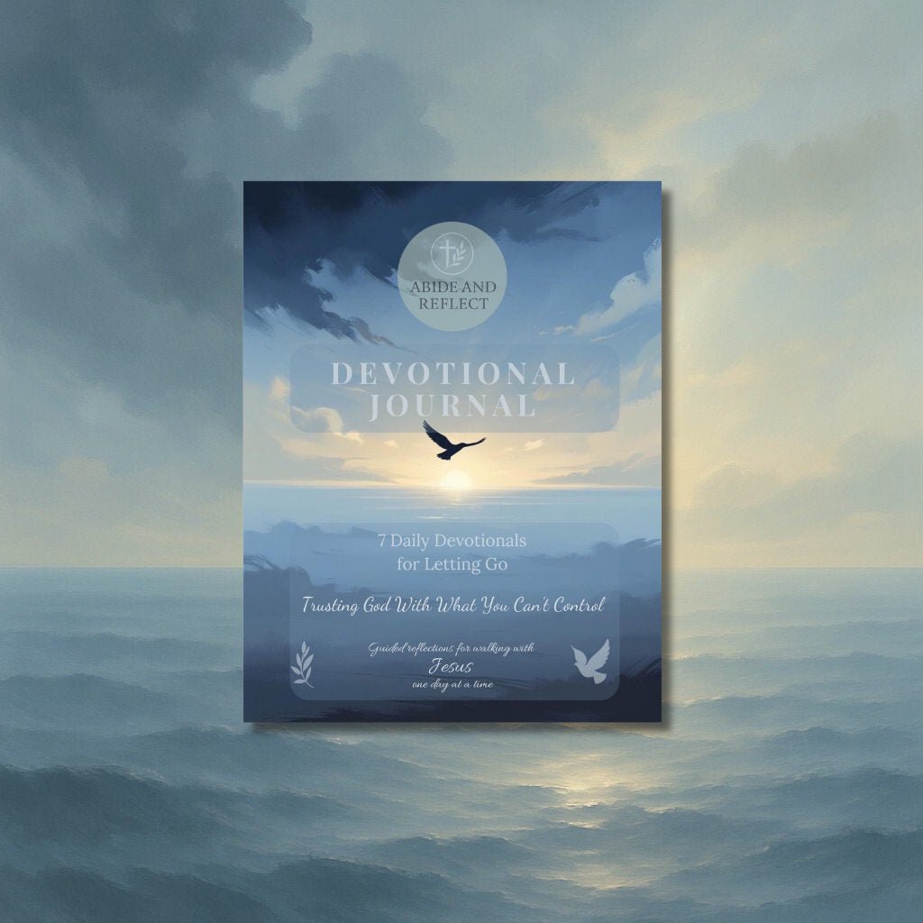 Trusting God with What You Can’t Control – 7 Daily Devotionals for Letting Go - Abide and Reflect