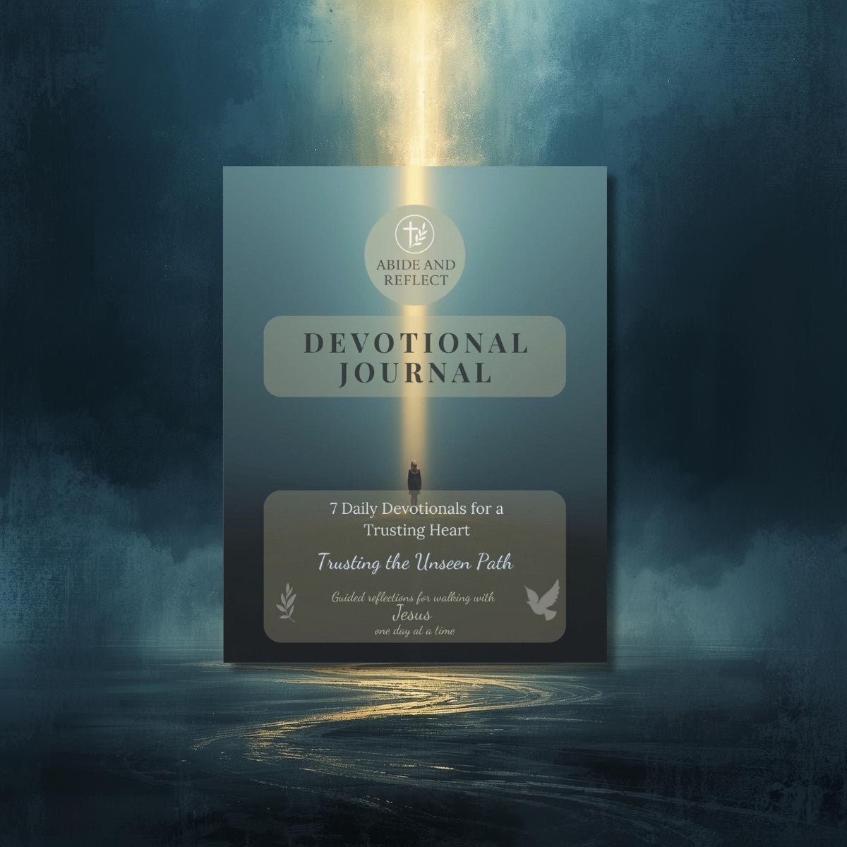 Trusting the Unseen Path: A 7 - Day Devotional for a Trusting Heart - Abide and Reflect