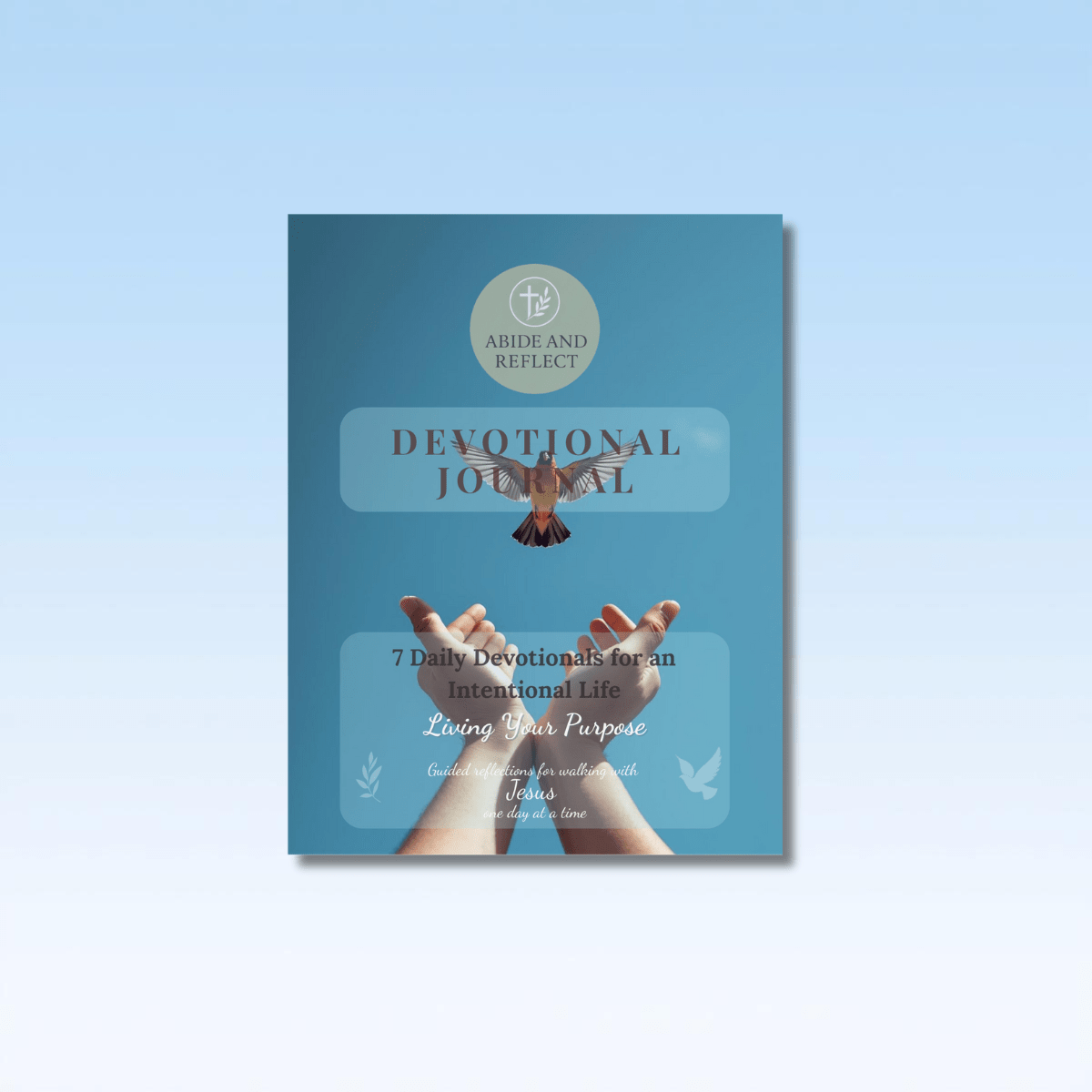 Living Your Purpose: 7 - Day Devotional for Identity in Christ & an Intentional Life - Abide and Reflect