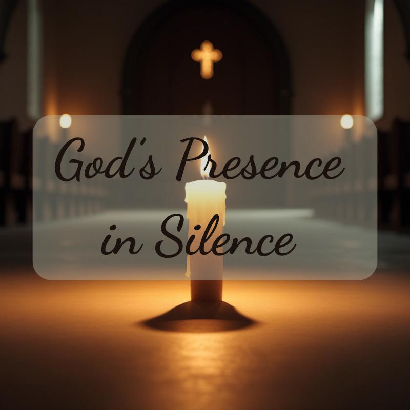God’s Presence in Silence - Abide and Reflect