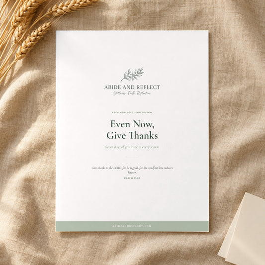 Even Now, Give Thanks — 7-Day Devotional Journal - Abide and Reflect