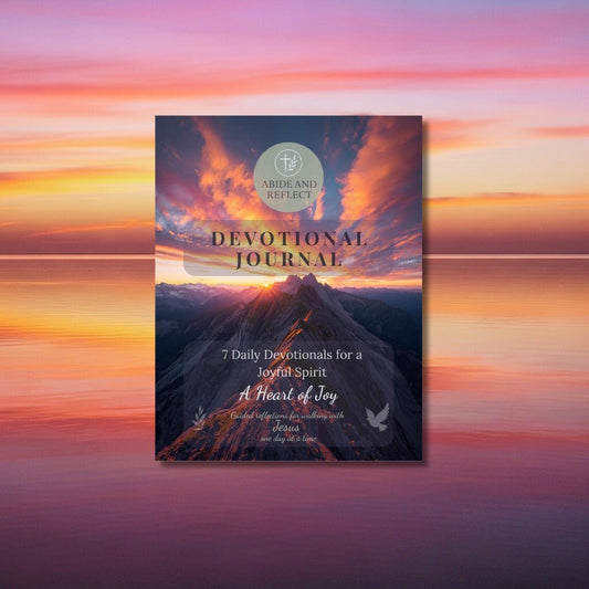A Heart of Joy: 7 Daily Devotionals for a Joyful Spirit and Everyday Encouragement - Abide and Reflect