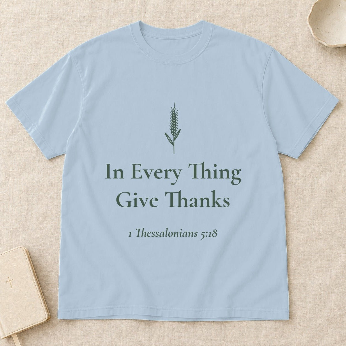 In Every Thing Give Thanks — 1 Thessalonians 5:18 Scripture Tee - Abide and Reflect