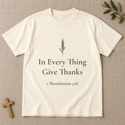In Every Thing Give Thanks — 1 Thessalonians 5:18 Scripture Tee - Abide and Reflect