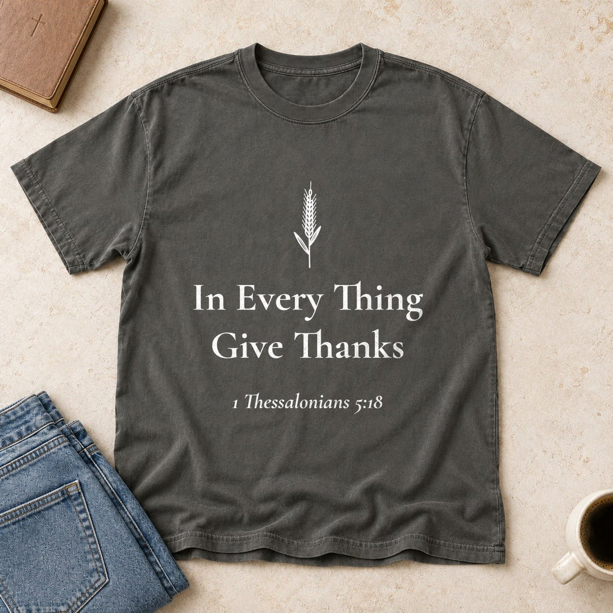 In Every Thing Give Thanks — 1 Thessalonians 5:18 Scripture Tee - Abide and Reflect