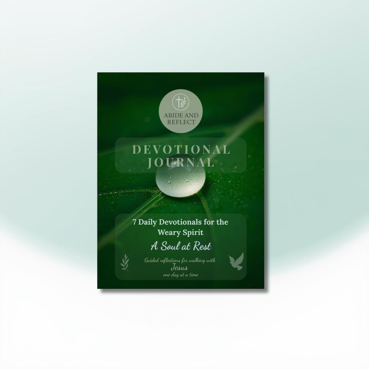 A Soul at Rest: 7 - Day Devotional for Spiritual Renewal & the Weary Spirit - Abide and Reflect