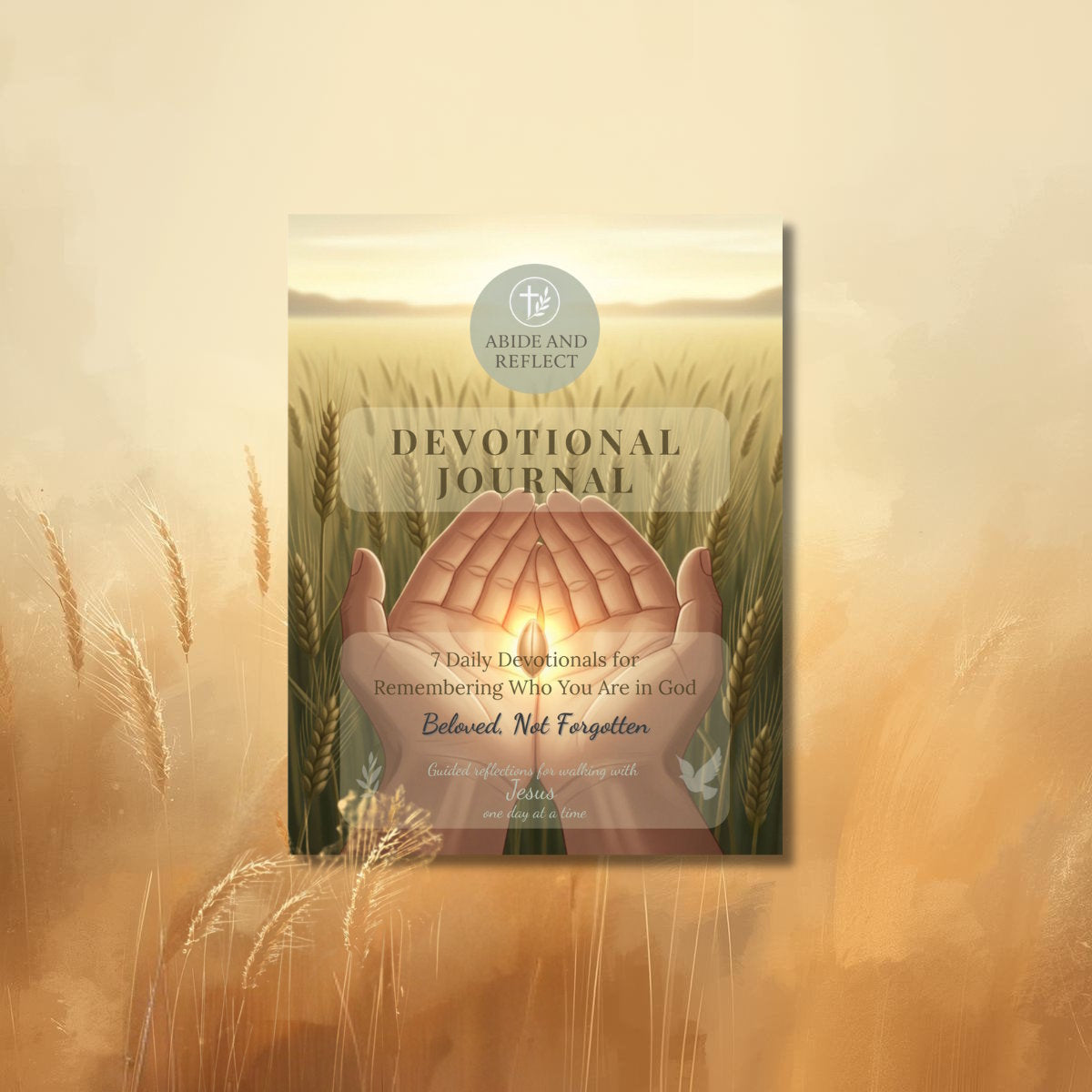 Beloved not Forgotten Devotional journal cover with hands holding a glowing grain of wheat in a field, Abide and Reflect brand visible