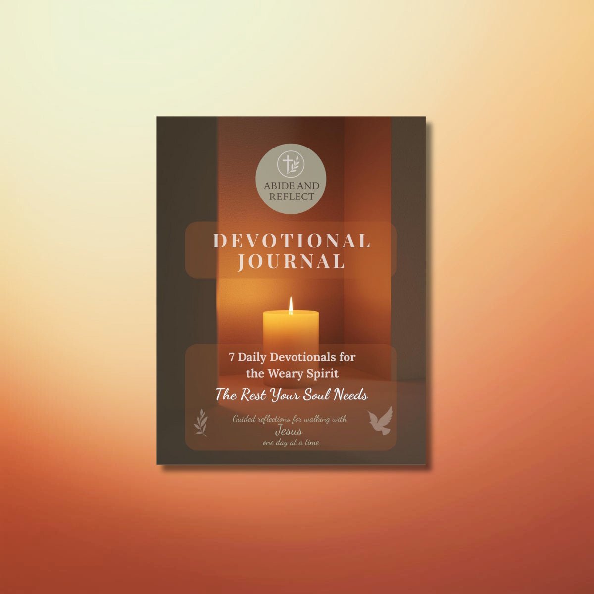 The Rest Your Soul Needs: 7 Daily Devotionals for the Weary Spirit - Abide and Reflect