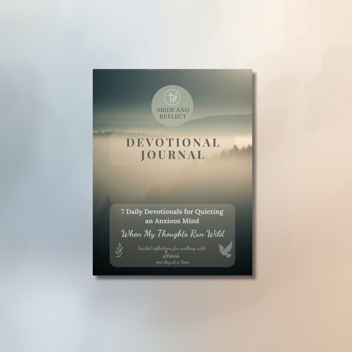 When My Thoughts Run Wild — 7 Daily Devotionals for Quieting an Anxious Mind - Abide and Reflect